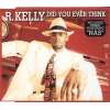 Kelly, r. - Did You Ever Think