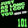 101 - Just As Long As I Got You
