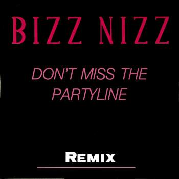 Bizz Nizz - Don't Miss The Partyline Remix
