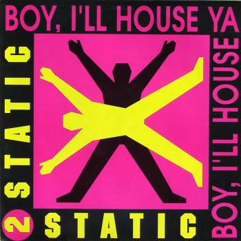 2 Static - Boy I'll House Ya
