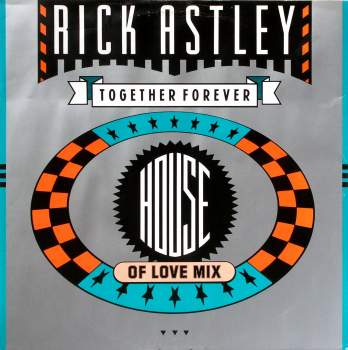 Astley, Rick - Together Forever House Of Love Mix