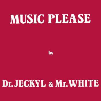 Dr. Jeckyl & Mr. White - Music Please