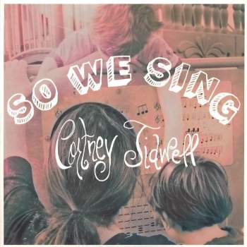 Tidwell, Cortney - So We Sing