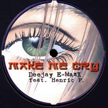 Deejay E-Maxx feat. Henric P. - Make Me Cry