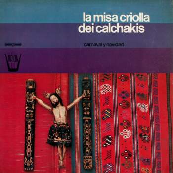Calchakis - La Misa Criolla Dei Calchakis