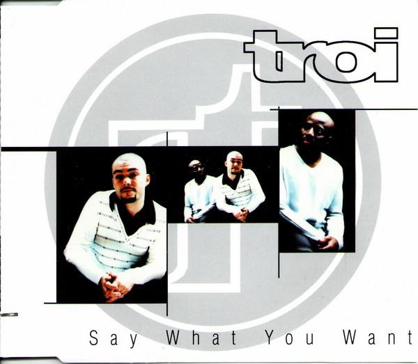 TROI - Say What You Want - Disque CD Maxi
