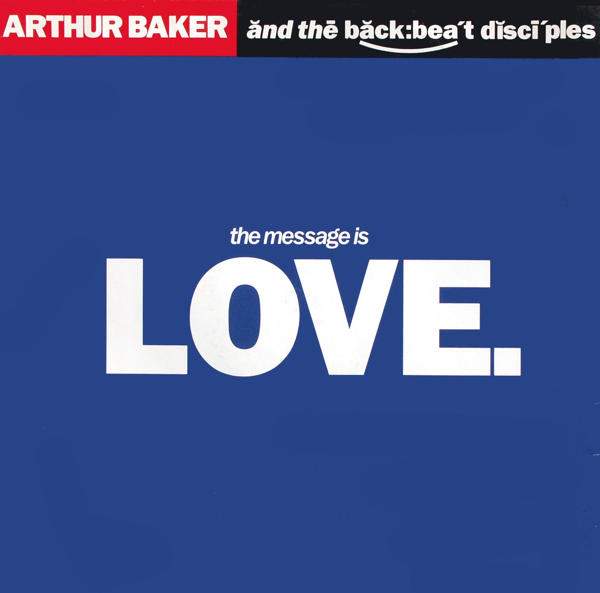 Arthur Baker & The Backbeat Disciples - The Message Is Love