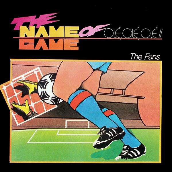 The Fans - The Name Of The Game (Olé, Olé, Olé)