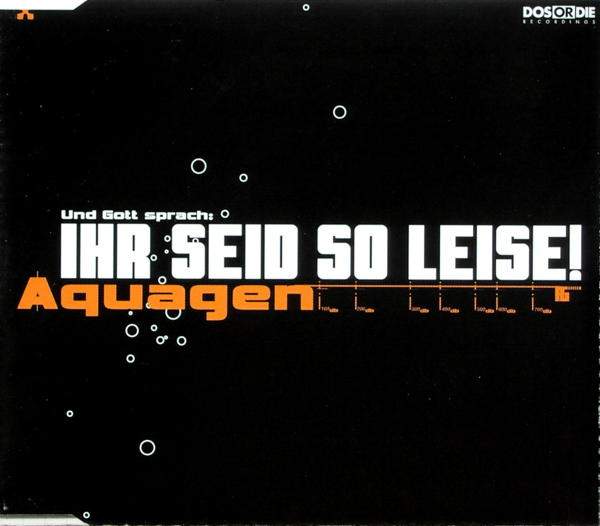 Aquagen - Ihr Seid So Leise!