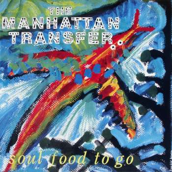 Manhattan Transfer - Soul Food To Go