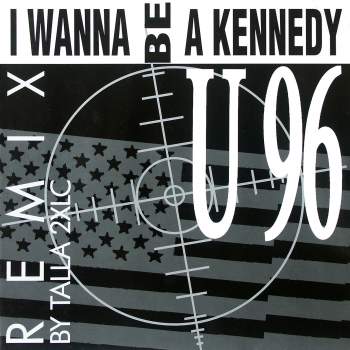 U 96 - I Wanna Be A Kennedy Remix