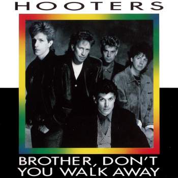 Hooters - Brother, Don't You Walk Away