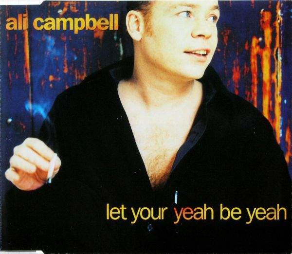 Ali Campbell - Let Your Yeah Be Yeah
