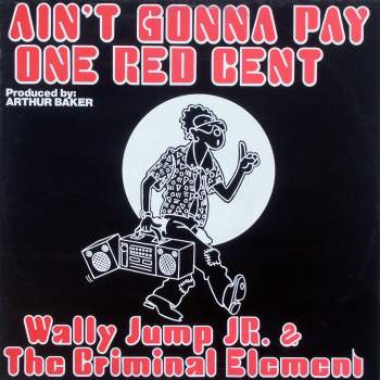 Wally Jump Junior & The Criminal Element - Ain't Gonna Pay One Red Cent