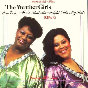 Weather Girls - I'm Gonna Wash That Man Right Outa My Hair