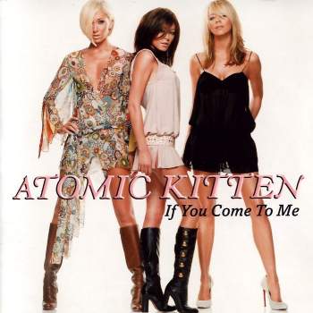 Atomic Kitten - If You Come To Me