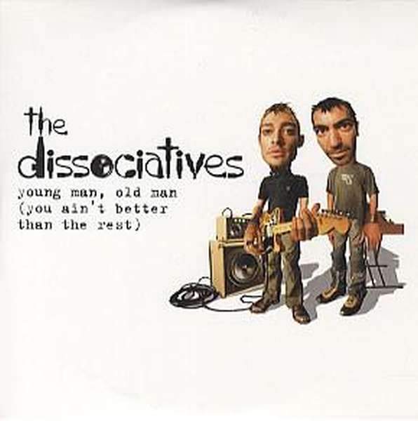 Dissociatives - Young Man, Old Man (You Ain't Better Than The Rest)