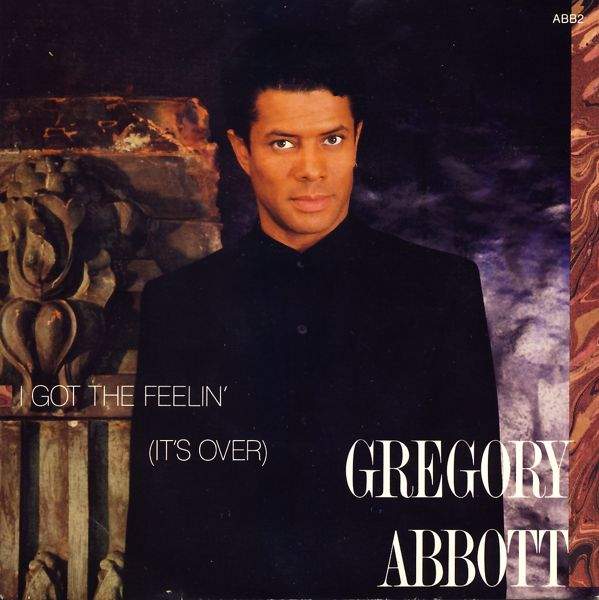 Gregory Abbott - I Got The Feelin' (It's Over)