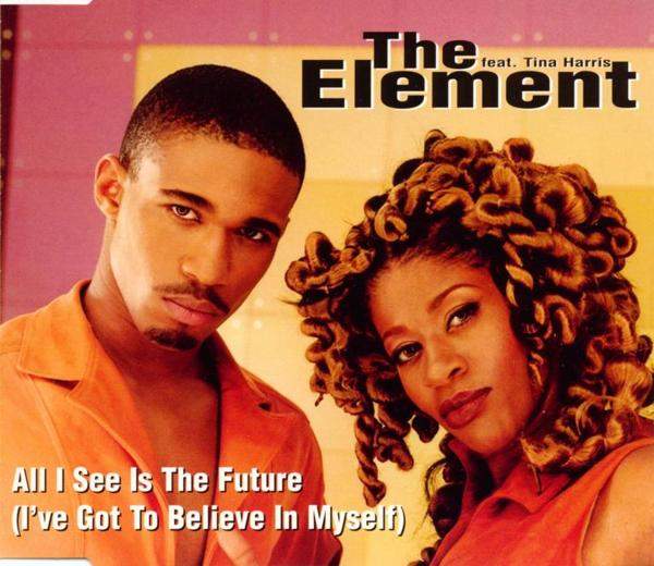 Element feat. Tina Harris - All I See Is The Future (I've Got To Believe In My