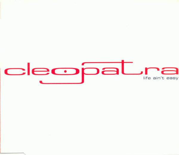Cleopatra - Life Ain't Easy