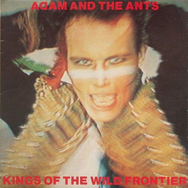 Adam & The Ants - Kings Of The Wild Frontier