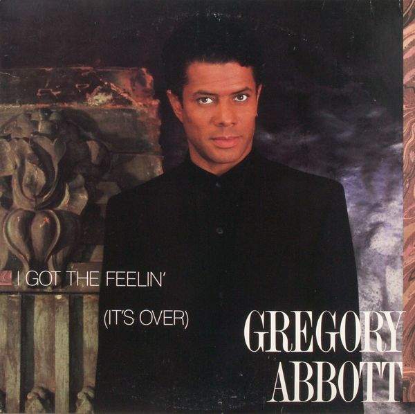 Gregory Abbott - I Got The Feelin' (It's Over)