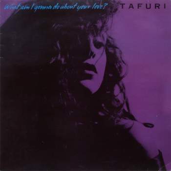 Tafuri - What Am I Gonna Do (About Your Love)