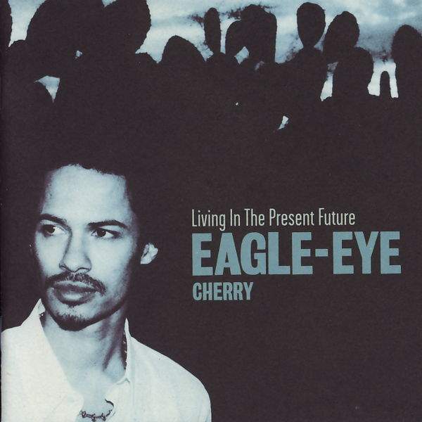 Eagle-Eye Cherry - Living In The Present Future
