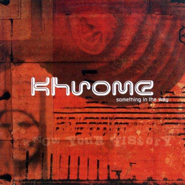 Khrome - Something In The Way