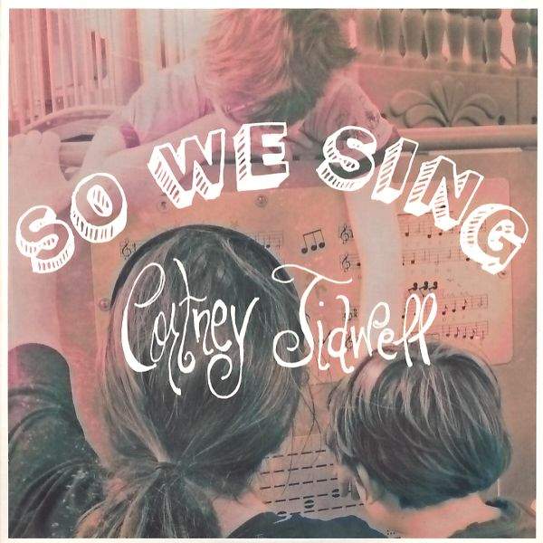Cortney Tidwell - So We Sing