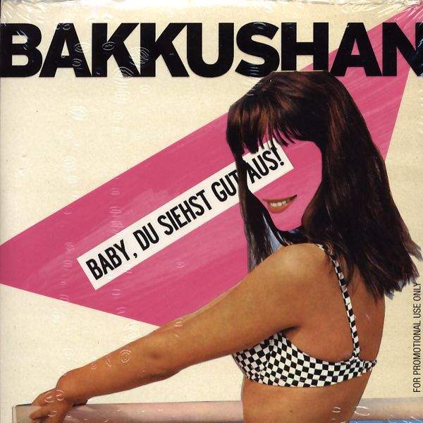 Bakkushan - Baby, Du Siehts Gut Aus