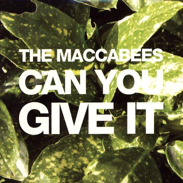 The Maccabees - Can You Give It