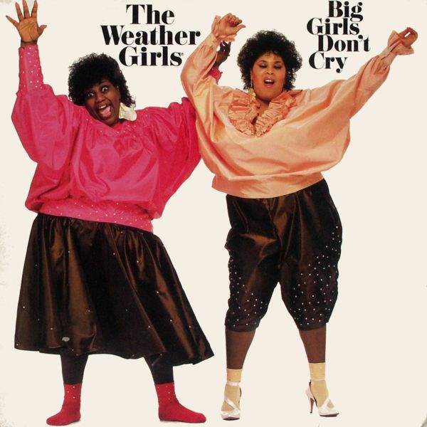 Weather Girls - Big Girls Don't Cry