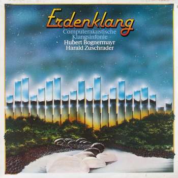 Bognermayr, Hubert & Zuschrader, Harald - Erdenklang - Computerakustische Klangsinfonie