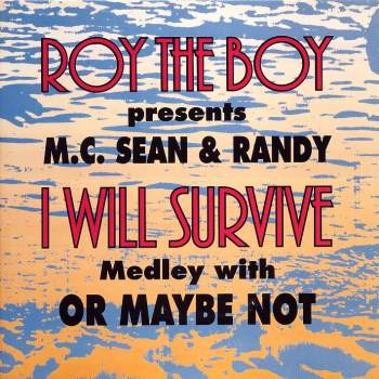 Roy The Boy Pres. MC Sean & Randy - I Will Survive Medley With Or Maybe Not