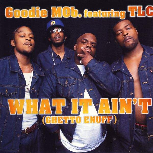 Goodie Mob feat. TLC - What It Ain't (Ghetto Enuff)