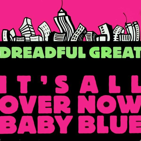 Dreadful Great - It's All Over Now Baby Blue