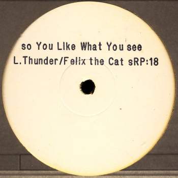 L. Thunder / Felix The Cat - So You Like What You See