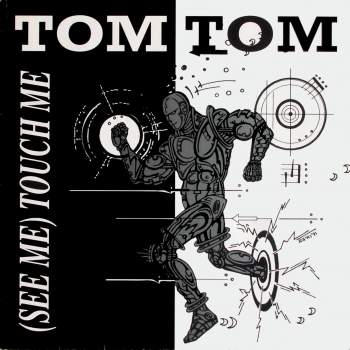 Tom Tom - (See Me) Touch Me