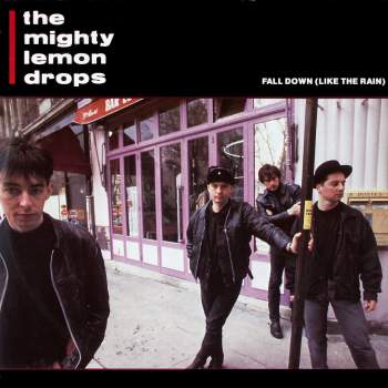 Mighty Lemon Drops - Fall Down (Like The Rain)