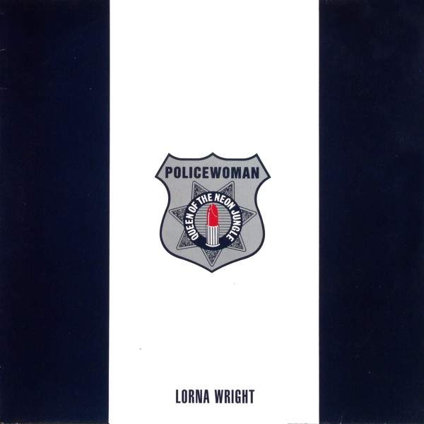 Lorna Wright - Policewoman (Queen Of The Neon Jungle)