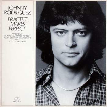 Rodriguez, Johnny - Practice Makes Perfect