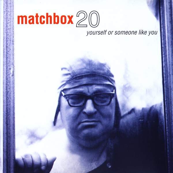 Matchbox 20 - Yourself Or Someone Like You