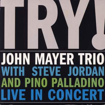 Mayer Trio, John - Try! John Mayer Trio with Steve Jordan & Pino Palladino Live In Concert