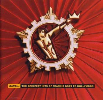 Frankie Goes To Hollywood - Bang! - The Greatest Hits Of Frankie Goes To Hollywood