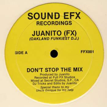 Juanito (FX) (Oakland Funkiest DJ) - Don't Stop The Mix / Cold In Effect