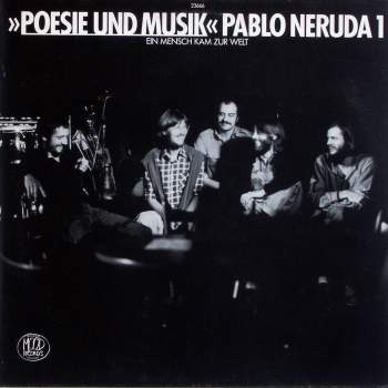 Poesie & Musik - Pablo Neruda 1 - Ein Mensch Kam Zur Welt