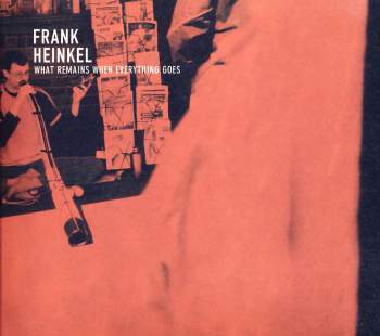 Heinkel, Frank - What Remains When Everything Goes