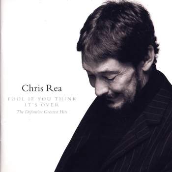 Rea, Chris - Fool If You Think It's Over (The Definitive Greatest Hits)