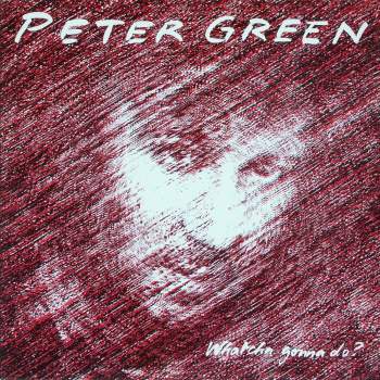 Green, Peter - Whatcha Gonna Do